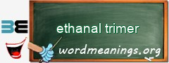 WordMeaning blackboard for ethanal trimer
